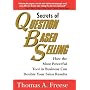 Secrets of Question-based Selling: Sale Strategies for Spectacular Results