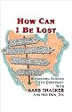 How Can I Be Lost When I Don't Know Where I'm Going : Wandering Across the Continent with Barb Thacker and her dog, Ink