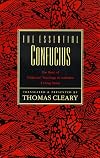 The essential Confucius : the heart of Confucius' teachings in authentic I ching order : a compendium of ethical wisdom
