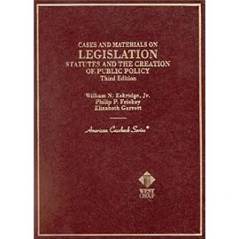 Legislation: Statutes and the Creation of Public Policy : Cases and Materials (American Casebook Series and Other Coursebooks)