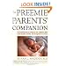 The Preemie Parents' Companion: The Essential Guide to Caring for Your Premature Baby in the Hospital, at Home, and Through the First Years