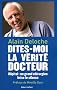 Dites-moi la v�rit�, docteur : H�pital : un grand chirurgien brise le silence