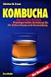 Kombucha. Das Teepilz - Getr�nk: Praxisgerechte Anleitung f�r die Zubereitung und Anwendung
