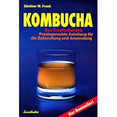 Kombucha. Das Teepilz - Getr�nk: Praxisgerechte Anleitung f�r die Zubereitung und Anwendung