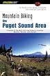 Mountain Biking the Puget Sound Area: A Guide to the Best Off-Road Rides in Greater Seattle, Tacoma, and Everett