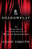Shadowplay: The Hidden Beliefs and Coded Politics of William Shakespeare