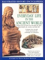 Everyday Life in the Ancient World (Illustrated History Encyclopedia)