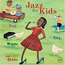 Jazz for Kids: Sing, Clap, Wiggle and Shake