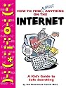 How to Find Almost Anything on the Internet: A Kid's Guide to Safe Searching