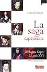 La saga cap�tienne : D'Hugues Capet �...