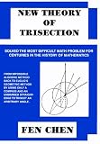 New Theory of Trisection: Solved the Most Difficult Math Problem for Centuries in the Hisotry of Mathematics