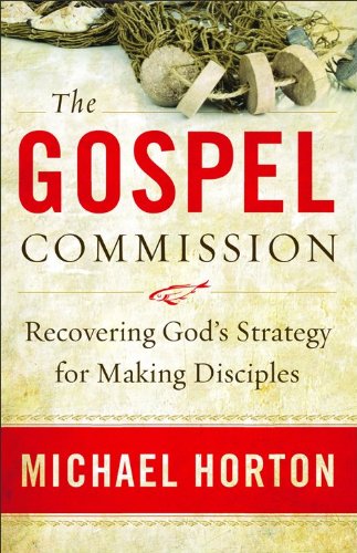 Gospel Commission, The: Recovering God's Strategy for Making Disciples