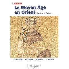 Le Moyen Age en Orient : Byzance et l'Islam, Des Barbares aux Ottomans
