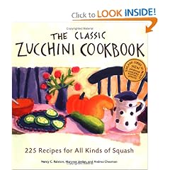 The Classic Zucchini Cookbook: 225 Recipes for All Kinds of Squash