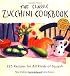 The Classic Zucchini Cookbook: 225 Recipes for All Kinds of Squash