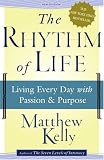 The Rhythm of Life : Living Every Day with Passion and Purpose