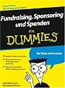 Fundraising, Sponsoring und Spenden für Dummies: Ein gutes Buch für einen guten Zweck (Fur Dummies)