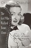 The Girl Who Walked Home Alone: Bette Davis, A Personal Biography