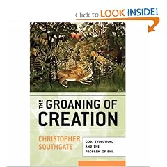 The Groaning of Creation: God, Evolution, and the Problem of Evil
