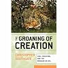 The Groaning of Creation: God, Evolution, and the Problem of Evil The Groaning of Creation: God, Evolution, and the Problem of Evil