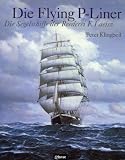 Peter Klingbeil: Flying P-Liner: Die Segelschiffe der Reederei F. Laeisz