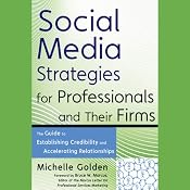 Social Media Strategies for Professionals and Their Firms: The Guide to Establishing Credibility and Accelerating Relationships | [Michelle Golden]