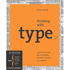 Thinking with Type: A Critical Guide for Designers, Writers, Editors, & Students