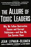 The Allure of Toxic Leaders: Why We Follow Destructive Bosses and Corrupt Politicians--and How We Can Survive Them