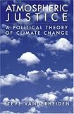 Atmospheric Justice : A Political Theory Of Climate  Change