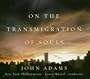John Adams: On the Transmigration of Souls