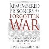 Remembered Prisoners of a Forgotten War: An Oral History of Korean War POWs