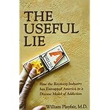 the useful lie how the recovery industry has entrapped america in a disease model of addiction