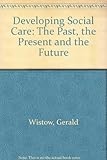 Developing social care: the past, the present and the future