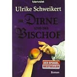 Die Dirne und der Bischof: Romanvon "Ulrike Schweikert"