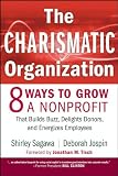 The Charismatic Organization: Eight Ways to Grow a Nonprofit that Builds Buzz, Delights Donors, and Energizes Employees