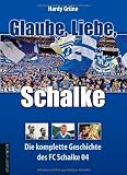 Produkt-Bild: Glaube, Liebe, Schalke: Die komplette Geschichte des FC Schalke 04