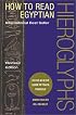 How to Read Egyptian Hieroglyphs: A Step-by-Step Guide to Teach Yourself, Revised Edition