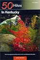 50 Hikes in Kentucky: From the Appalachian Mountains to the Land Between the Lakes (50 Hikes Guides)