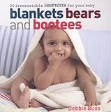 Blankets, bears and bootees : 20 irresistible hand knits for your baby