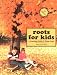 Roots for Kids: A Genealogy Guide for Young People