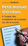 Petit manuel d'�criture : A l'usage des complex�s de la plume (ou de la souris)