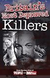 Britain's most depraved killers : from the case files of Sunday People and Mirror
