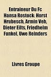 Entraineur Du FC Hansa Rostock: Horst Hrubesch, Armin Veh, Dieter Eilts, Friedhelm Funkel, Uwe Reinders