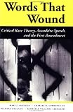 Words That Wound: Critical Race Theory, Assaultive Speech, And The First Amendment (New Perspectives on Law, Culture, and Society)