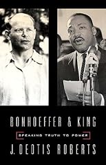 Bonhoeffer And King: Speaking Truth To Power
