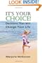 It's Your Choice! Decisions That Will Change Your Life