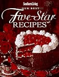 Southern Living: Our Best Five-Star Recipes
