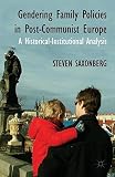 Gendering family policies in post-communist Europe : a historical-institutional analysis