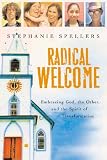 Radical Welcome: Embracing God, the Other and the Spirit of Transformation