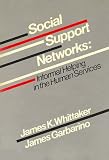 Social Support Networks: Informal Helping in the Human Services